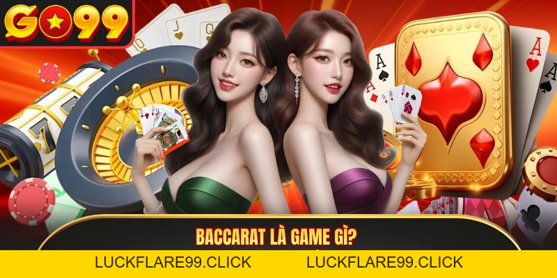 Baccarat Là Game Gì? Kinh Nghiệm Cược Chuẩn Cùng GO99 - LUCKFLARE99.CLICK