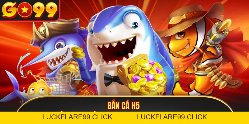 Bắn Cá H5 - Đỉnh Cao Giải Trí Cùng 3 Mẹo Hay Tại GO99 - LUCKFLARE99.CLICK