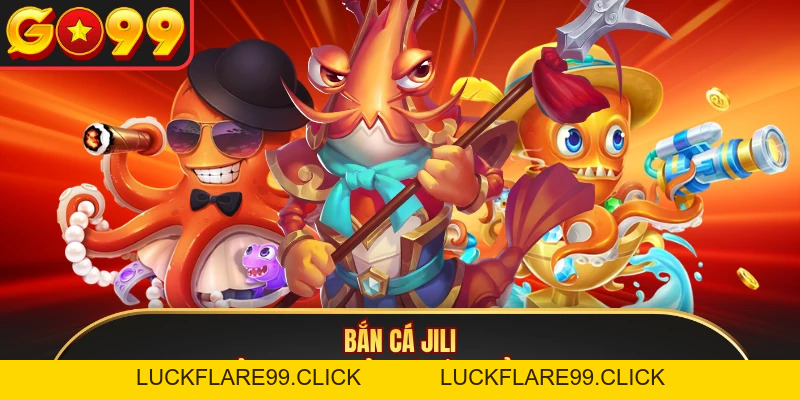 Bắn cá Jili - Top 1 Sảnh Game Giải Trí Đổi Thưởng Tại GO99 - LUCKFLARE99.CLICK