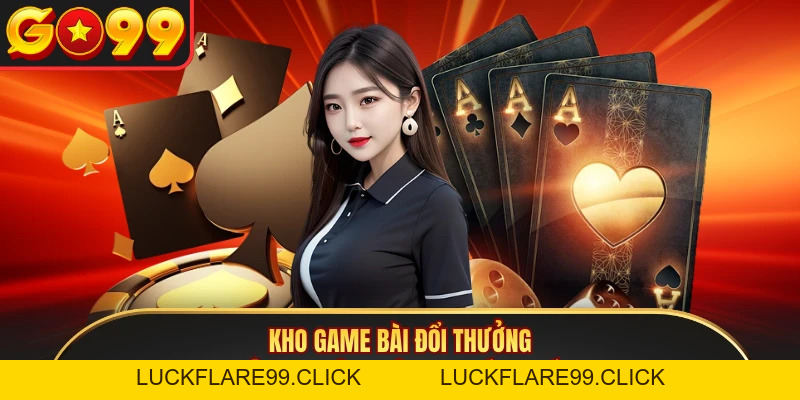 Game Bài GO99 - Trải Nghiệm Công Nghệ Chia Bài 3D Đẳng Cấp - LUCKFLARE99.CLICK