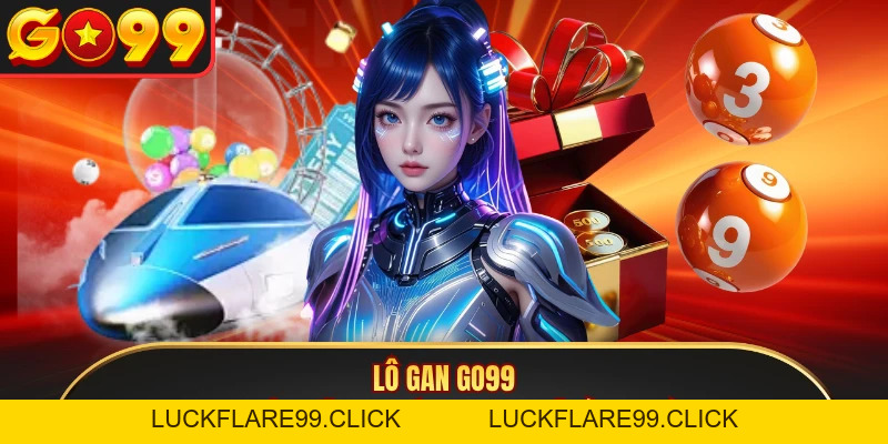 Lô Gan GO99 - Quy Luật Bất Bại Giúp Anh Em Về Bờ An Toàn - LUCKFLARE99.CLICK