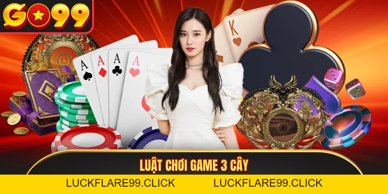 Ba Cây - Khám Phá Game Đánh Bài Đổi Thưởng Tại GO99 - LUCKFLARE99.CLICK