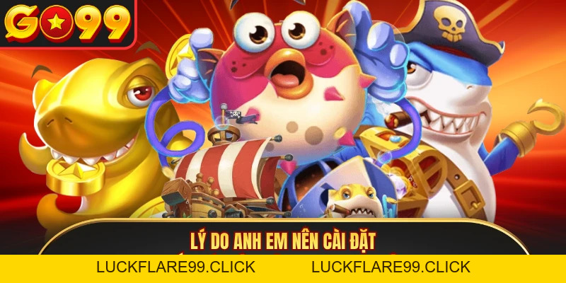Tải Game Bắn Cá GO99 - Cài Đặt Siêu Tốc Nhận Ngay 199K Thưởng - LUCKFLARE99.CLICK