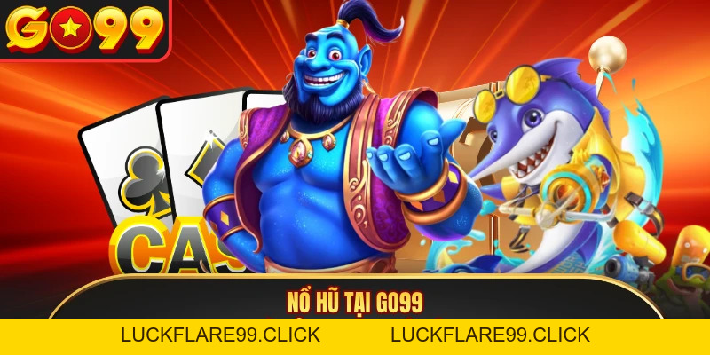 Nổ Hũ GO99 - Sảnh Quay Slots Uy Tín, Trả Thưởng Nhanh - LUCKFLARE99.CLICK