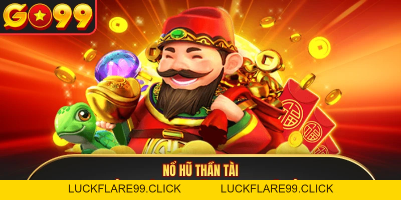 Nổ Hũ Thần Tài - Trải Nghiệm Slot Săn Jackpot Tiền Tỷ - LUCKFLARE99.CLICK