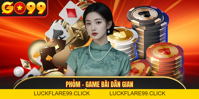 Phỏm - Game Bài Dân Gian Đổi Thưởng Uy Tín Tại GO99 - LUCKFLARE99.CLICK