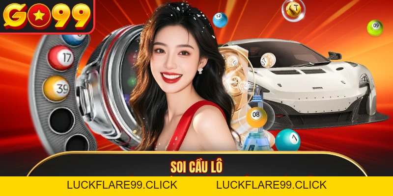 Soi Cầu Lô - Kinh Nghiệm Chuẩn Từ Các Chuyên Gia Bàn Đề - LUCKFLARE99.CLICK