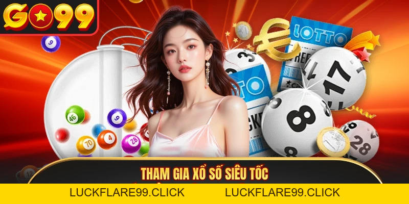 Xổ số siêu tốc - Cá Cược Và Rinh Thưởng Mỗi Ngày Tại GO99 - LUCKFLARE99.CLICK